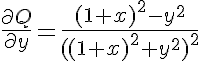5$\frac{\partial Q}{\partial y}=\frac{(1+x)^2-y^2}{((1+x)^2+y^2)^2}
